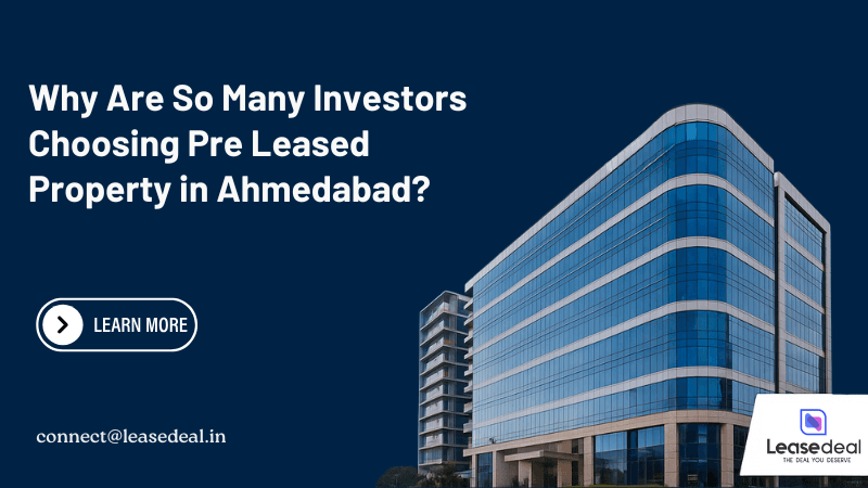 Why Are So Many Investors Choosing Pre Leased Property in Ahmedabad?