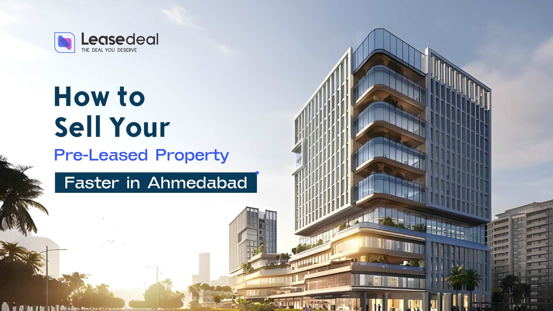 How to Sell Your Pre-Leased Property Faster in Ahmedabad
