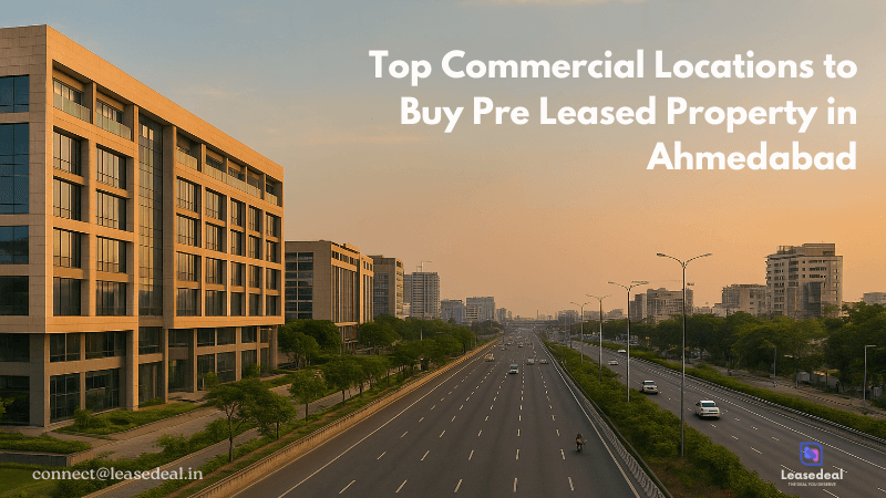 Top Commercial Locations to Buy Pre Leased Property in Ahmedabad for Maximum ROI