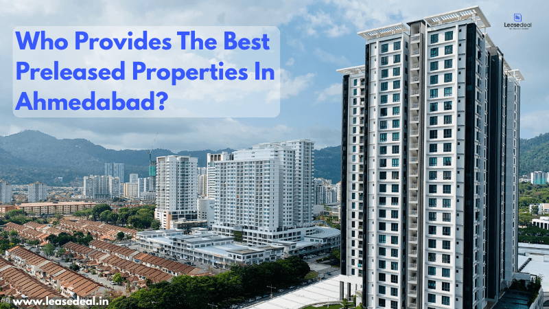 Who provides the best preleased properties in Ahmedabad?